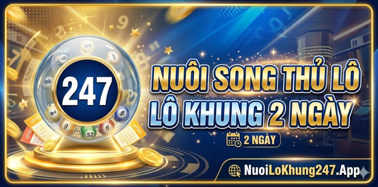 Nuôi song thủ lô khung 2 ngày thành công bất bại miễn phí