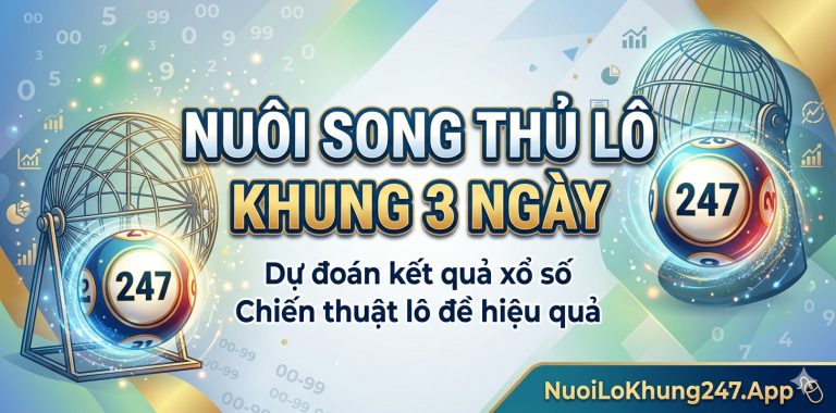 Nuôi lô song thủ khung 3 ngày chuẩn miễn phí xuất sắc 100