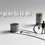 Bật mí phương pháp làm giàu bằng lô đề hiệu quả nhất