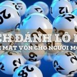 Bật mí 5 kinh nghiệm đánh lô dàn chuẩn dành cho mọi cược thủ