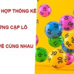 Thống kê các cặp lô hay về cùng nhau giúp anh em gia tăng cơ hội chiến thắng
