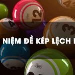 Đề kép lệch là gì? Tuyệt chiêu bắt đề kép lệch bất bại cho người chơi mới