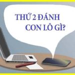 Thứ 2 đánh con gì đánh lô gì? Hôm nay thứ Hai đánh số mấy?