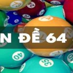 Cách Tạo Dàn Đề 64 Số Bất Bại Cho Bet Thủ Mới Nhất 2024