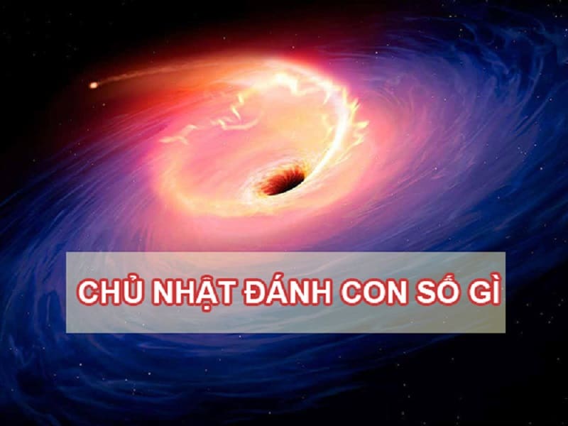 hom nay chu nhat danh con gi danh lo gi