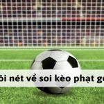 Soi Kèo Phạt Góc Và Những Hình Thức Soi Kèo Như Thế Nào?