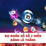 Dự đoán xổ số 3 miền – Soi cầu 247 chính xác 100% đánh là thắng