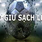 Kèo Giữ Sạch Lưới Là Gì? Hướng Dẫn Chơi Kèo Giữ Sạch Lưới Tại Sunwin