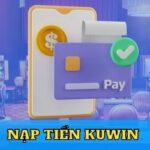 Hướng Dẫn Người Mới Cách Nạp Tiền Kuwin Cực Dễ Hiểu