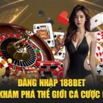 Hướng dẫn đăng nhập 188BET cực nhanh chóng, dễ dàng