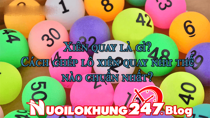 Lô xiên quay là gì Cách chơi sao cho chuẩn nhất