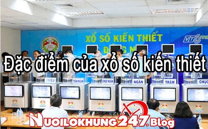 Những đặc điểm chính của xổ số kiến thiết