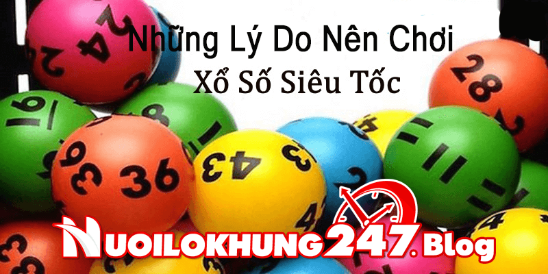 Những lý do nên chọn chơi xổ số siêu tốc