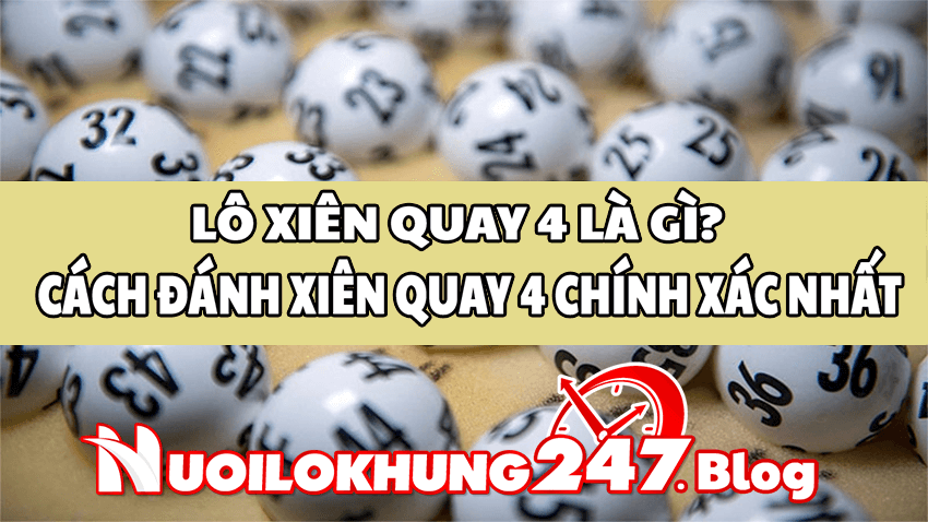 Tìm hiểu chi tiết nhất về lô xiên quay 4