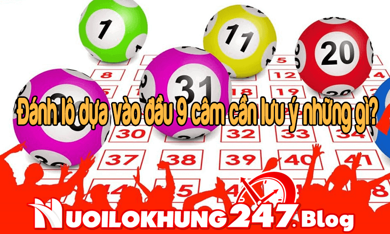 Đánh lô dựa vào đầu 9 câm cần lưu ý những gì