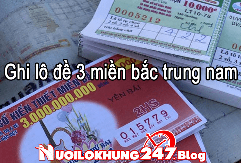 Ghi lô đề 3 miền bắc trung nam hợp pháp an toàn