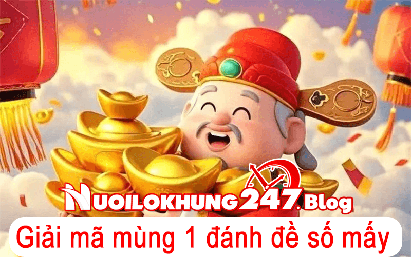 Giải mã mùng 1 đánh đề số mấy