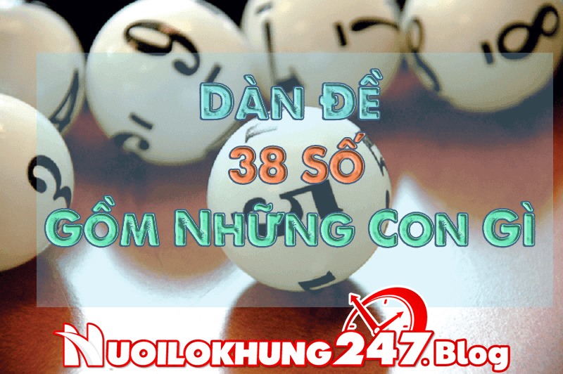 Tìm hiểu cách chơi dàn đề 38 số bất tử ăn quanh năm