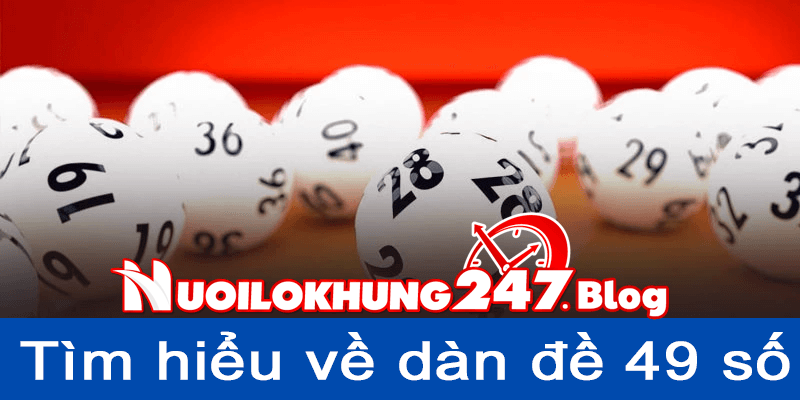 Tìm hiểu về cách chơi dàn đề 49 số bất bại