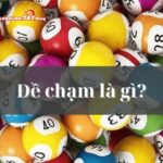 Đề chạm là gì? Giải mã khái niệm và cách soi đề chạm hiệu quả nhất