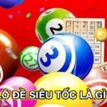 Lô Đề Siêu Tốc – Trải Nghiệm Cá Cược Nhanh, Trúng Thưởng Lớn