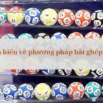 Bật mí phương pháp bắt ghép số thông minh cho dân chơi lô đề
