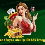 Tổng Hợp Các Khuyến Mãi Tại OK365 Trong Năm 2025