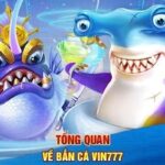 Bắn cá Vin777 – Trải nghiệm bắn cá đỉnh cao săn thưởng khủng