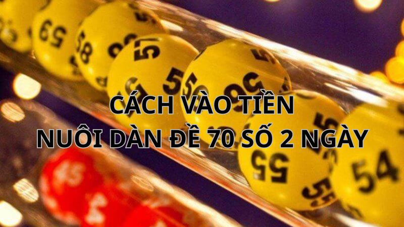 cách vào tiền dàn đề 70 số khung 2 ngày