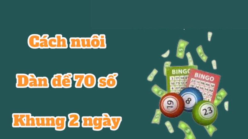 Nuôi dàn đề 70 số khung 2 ngày