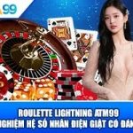 Roulette Lightning ATM99 – Trải Nghiệm Hệ Số Nhân Điện Giật Có Đáng Thử?